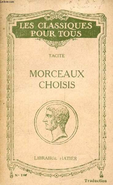 MORCEAUX CHOISIS: DIALOGUE DES ORATEURS, VIE D'AGRICOLA, GERMANIE - ANNALES …