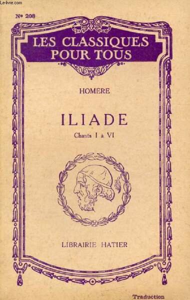 ILIADE, CHANTS I & VI, RESUMES ET EXTRAITS DES CHANTS II-V (Traduction) (Les Classiques Pour Tous)