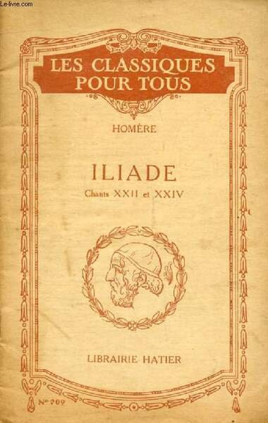 ILIADE, CHANTS XXII & XXIV, EXTRAITS DES CHANTS XIX-XXIII (Traduction) …