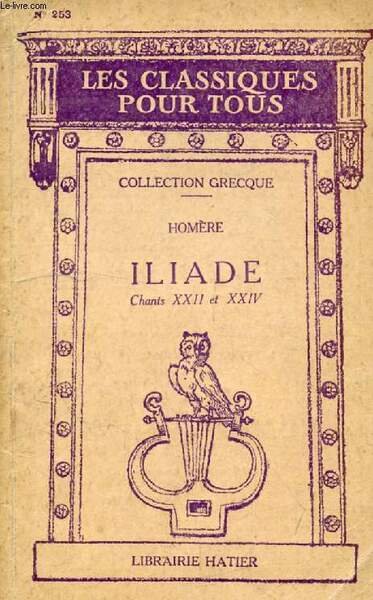 ILIADE, CHANTS XXII & XXIV (In Extenso) (Les Classiques Pour …