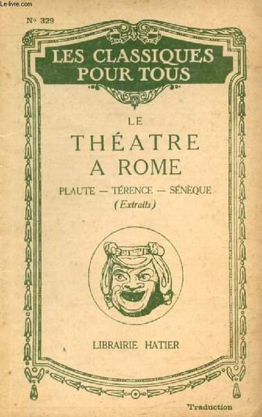 LE THEATRE A ROME: PLAUTE, TERENCE, SENEQUE (Extraits) (Les Classiques Pour Tous)