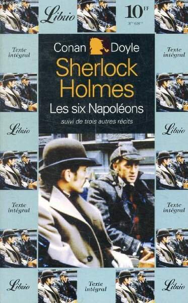 SHERLOCK HOLMES, LES SIX NAPOLEONS, SUIVI DE TROIS AUTRES RECITS