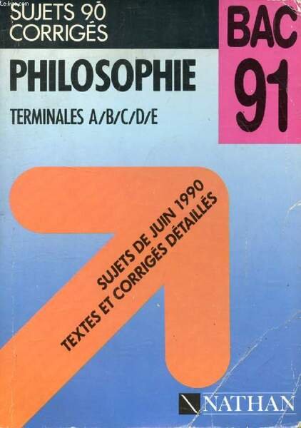 PHILOSOPHIE, TERMINALES A, B, C, D, E, SUJETS 1990 CORRIGES …