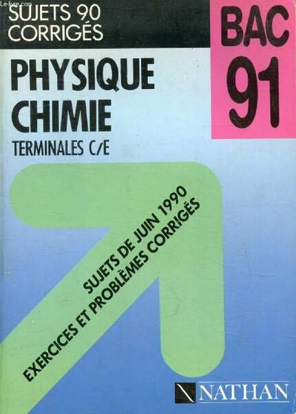 SUJETS 90 CORRIGES, PHYSIQUE CHIMIE, TERMINALES C, E (BAC 91)