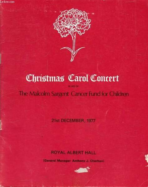 CHRISTMAS CAROL CONCERT IN AID OF THE MALCOLM SARGENT CANCER …