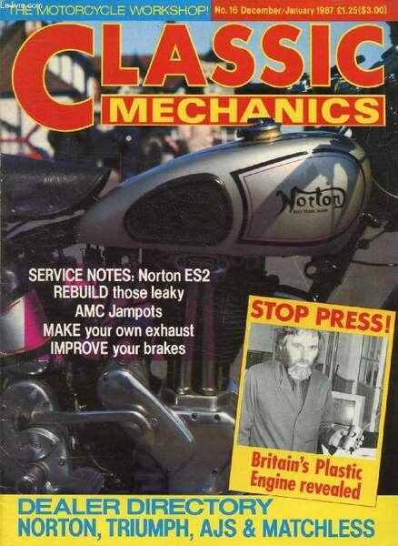 CLASSIC MECHANICS, N� 16, DEC.-JAN. 1986-1987 (Contents: Dealer Directory, Norton, Triumph, AJS & Matchless. Stop Press! Britain's plastic engine revealed. Service notes: Norton ES2. Rebuild those leaky. AMC jampots. Make your own exhaust. Improve.)