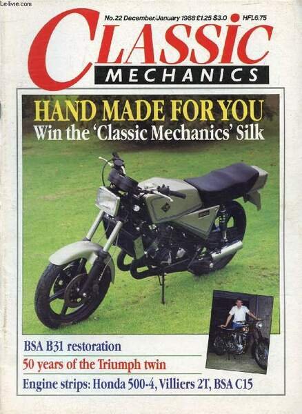 CLASSIC MECHANICS, N� 22, DEC.-JAN. 1987-1988 (Contents: Hand made for you, The 'Classic Mechanics' Silk. BSA B31 restoration. 50 years of the Triumph twin. Engine strips: Honda 500-4, Villiers 2T, BSA C15.)