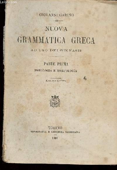 Nuova Grammatica Greca ad uso dei ginnasii. Parte Prima : Fonologia e morfologia. 4e édition