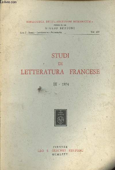 Studi di Letteratura Francese, n°3, 1974, Serie I, vol. 123 : Humor in the "Prise d'Orange", par W. W. Kibler - Elementi antitetici nel linguaggio di Ferdinand Arrabel, par G. Toso Rodinis - "Germinal" : mass action and the psychology of the individual.