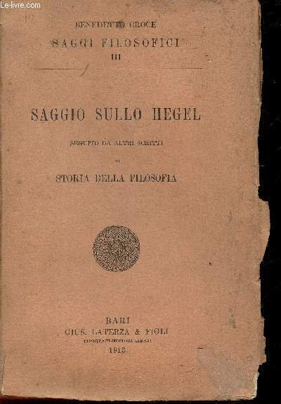 Saggio sullo Hegel. Seguito da altri scritti di Storia della Filosofia (Collection "Saggi Filosofici", n°III)