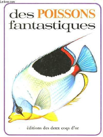 Des poissons fantastiques.