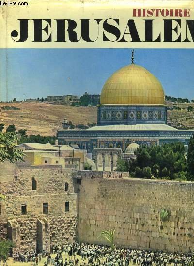 Histoire de Jérusalem, d'Abraham à nos jours.