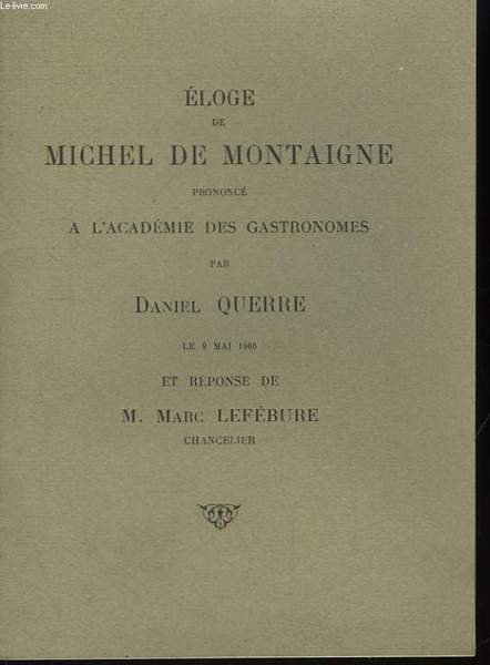 Eloge de Michel de Montaigne, prononcé à l'Académie des Gastronomes.