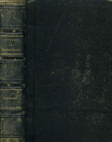 Oeuvres de Chateaubriand. Itinéraire de Paris à Jérusalem. 2 tomes en un seul volume.