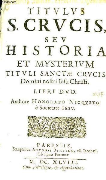 Titulus S. Crucis seu Historia et Meterium Tituli Sanctae Crucis. …