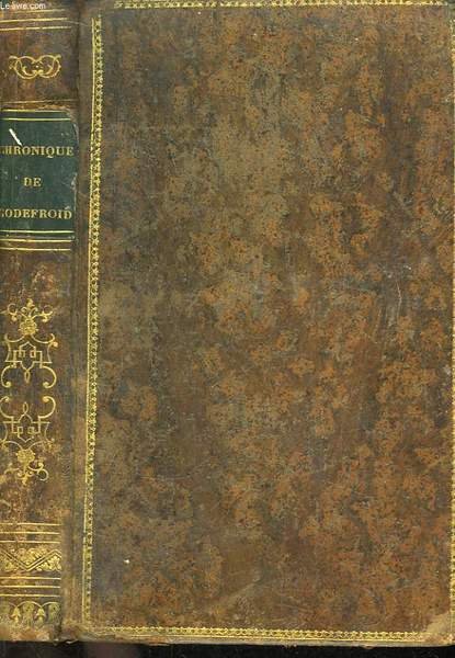 La Chronique de Godefroid de Bouillon et du Royaume de Jérusalem, première et deuxième Croisade (1080 - 1187) avec l'Histoire de Charles-le-Bon, récit contemporain (1119 - 1154)