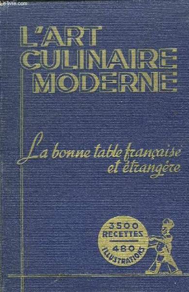 L'Art Culinaire Moderne. La Bonne Table Française et Etrangère.