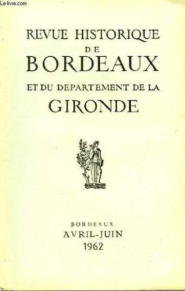 Revue Historique de Bordeaux, et du Département de la Gironde. TOME XI - N°2 : Sculptures du 13e siècle retrouvées à Blaye, par Gardelles et Roudié. Les élections de 1871 et les manifestations de l'opinion publique en Gironde, par Goasguen .