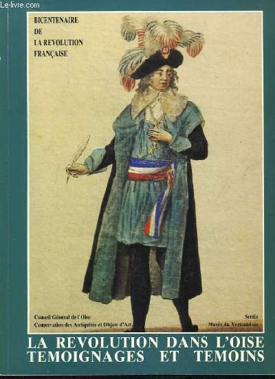 La Révolution dans l'Oise. Témoignages et Témoins. Exposition du 4 …