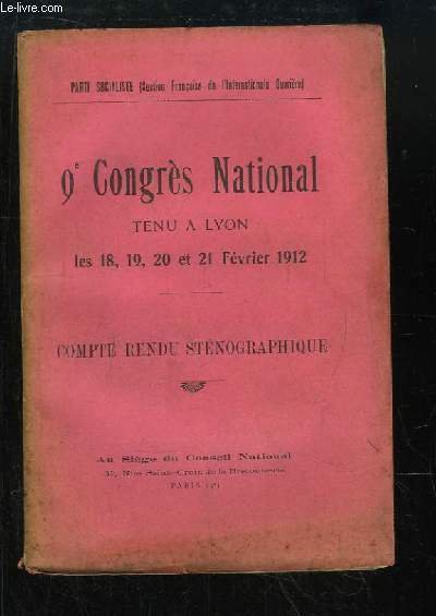 9e Congrès National tenu à Lyon les 18, 19, 20 et 21 Février 1912. Compte Rendu Sténographique