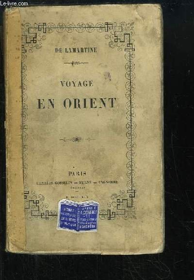 Souvenirs, Impressions, Pensées et Voyages pendant un Voyage en Orient 1832 - 1833, ou Notes d'un Voyageur.