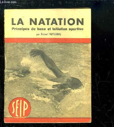 La Natation. Principes de bases et Initiation sportive. Méthodes modernes …