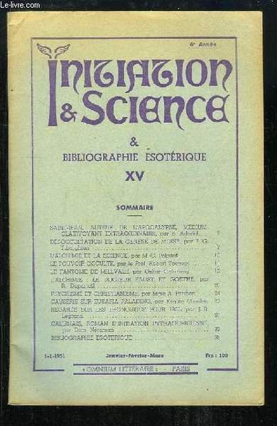Initiation & Science N°XV - 6me année : Saint-Jean, auteur de l'Apocalypse, médium clairvoyant extraordinaire - Désoccultation de la Génèse de Moïse - L'Alchimie et la Science - Le Pouvoir Occulte - Le Fantôme de Millvale - Le Dr Faust et Goethe .