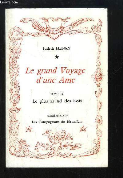 Le grand Voyage d'une Ame. TOME 4 : Le plus grand des Rois. 1ère partie : Les Compagnons de Jérusalem.