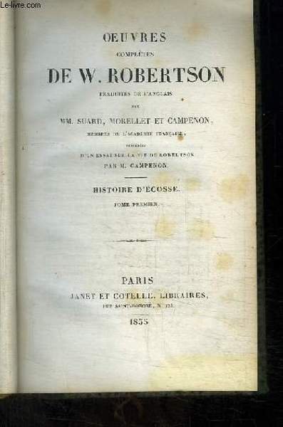 Oeuvres complètes de W. Robertson. TOME 1er : Histoire d'Ecosse, …