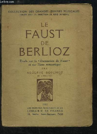 Le Faust de Berlioz. Etude sur la "Damnation de Faust et sur l'âme romantique.