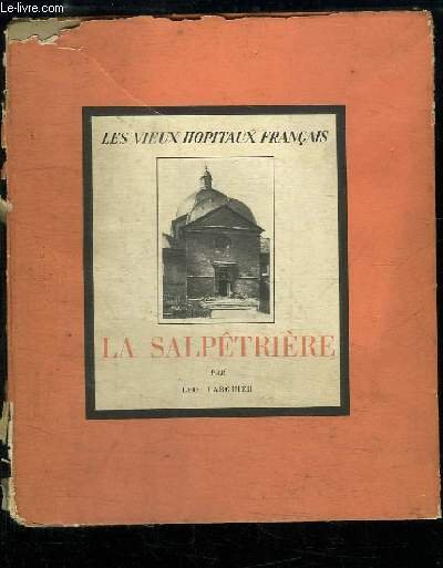 La Salpêtrière. Les Vieux Hopitaux Français n°7