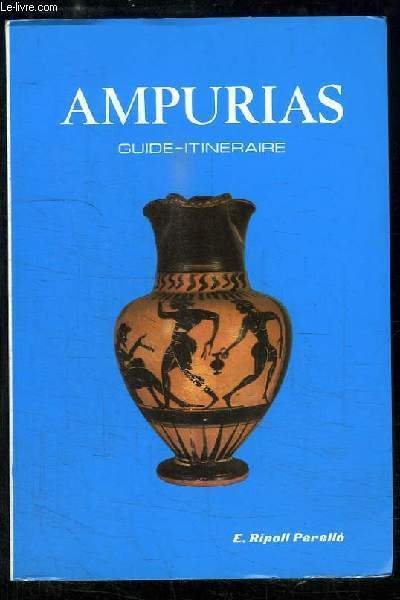 Ampurias. Description des Ruines et Musée Monographique.