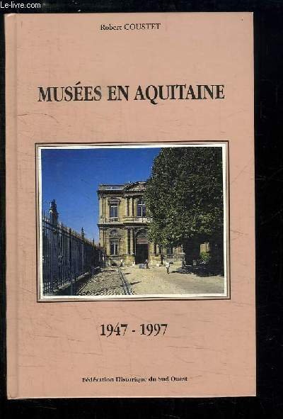 Musées en Aquitaine. Bilan d'un cinquantenaire 1947 - 1997