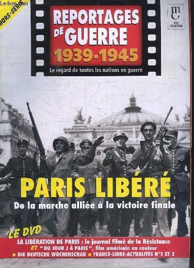 Reportages de Guerre, 1939 - 1945. Hors-Série : Paris Libéré. …