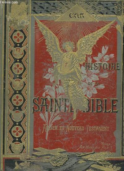 Histoire de la Sainte Bible. Ancien et Nouveau Testament.