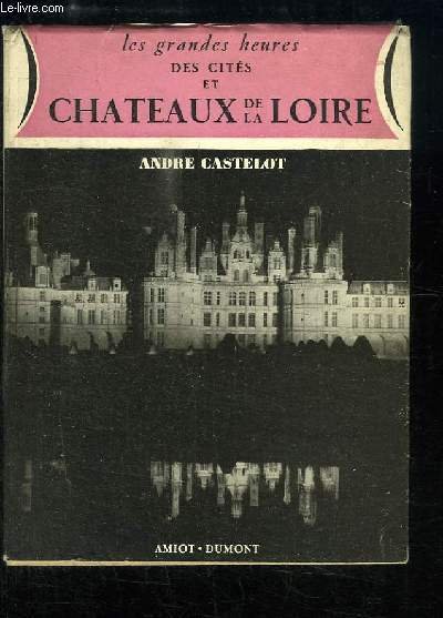 Les grandes heures des Cités et Châteaux de la Loire.