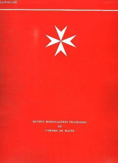 Oeuvres hospitalières françaises de l'Ordre de Malte. Ordre Souverain Militaire Hospitalier de Saint-Jean de Jérusalem de Rhodes et de Malte.
