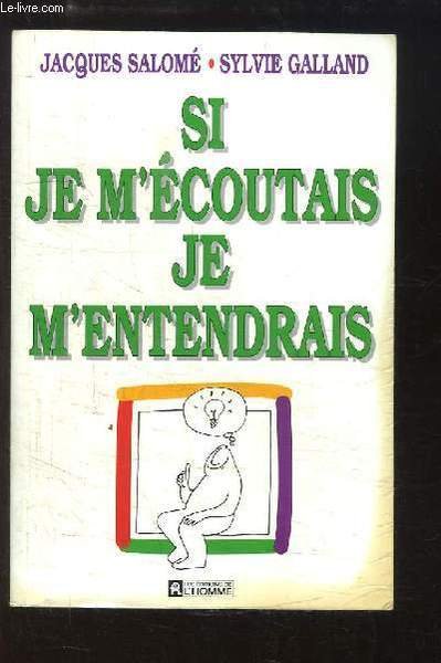Si je m'écoutais je m'entendrais.