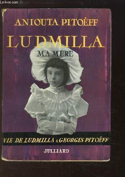 Ludmilla, ma mère. Vie de Ludmilla et de Georges Pitoëff.