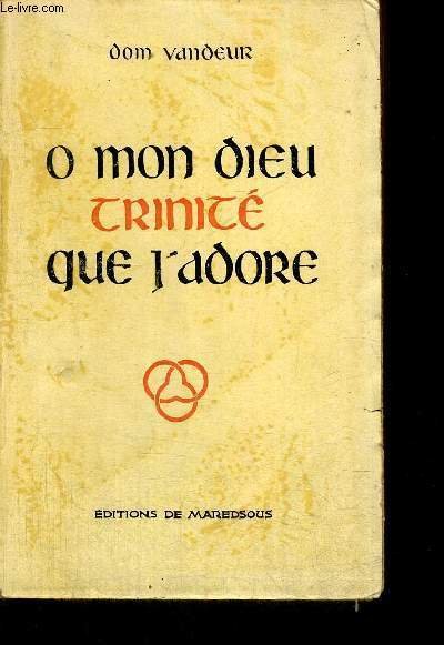 O MON DIEU TRINITE QUE J ADORE