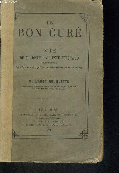 LE BON CURE- VIE DE M JOSEPH AUGUSTE PIECHAUD ARCHIPRETRE …