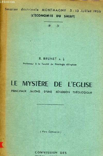 LE MYSTERE DE L EGLISE - PRINCIPAUX JALONS D UNE REFLEXION THEOLOGIQUE - SESSION DOCTRINALE MONTMAGNY 5 - 13 JUILLET 1956