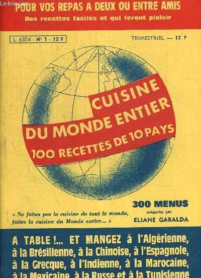 CUISINE DU MONDE ENTIER. 100 RECETTES DE 10 PAYS. N°1. 300 MENUS A L ALGERIENNE. A LA BRESILIENNE. A LA CHINOISE. A L ESPAGNOLE. A LA GRECQUE. A LA MAROCAINE. A L INDIENNE. A LA MEXICIANE. A LA RUSSE. A LA TUNISIENNE.