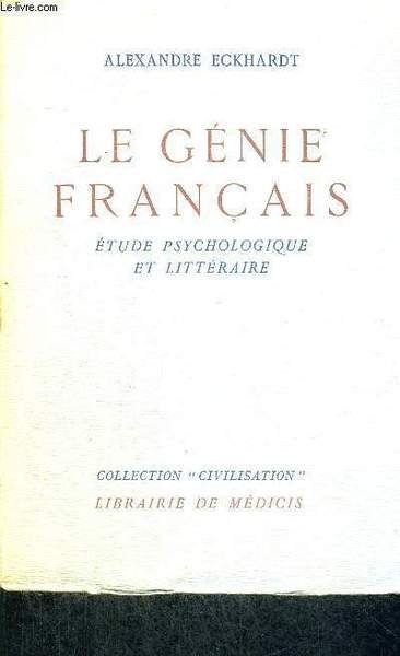 LE GENIE FRANCAIS - ETUDE PSYCHOLOGIQUE ET LITTERAIRE