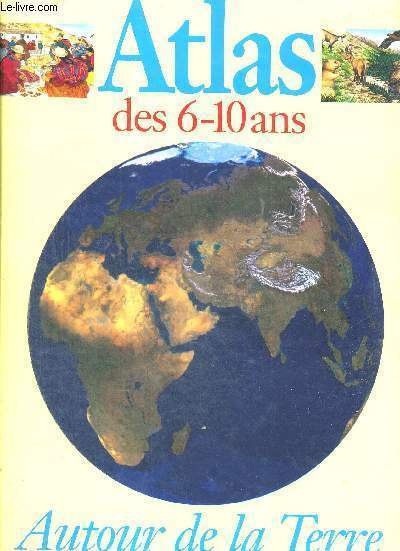 ATLAS DES 6-10 ANS - AUTOUR DE LA TERRE