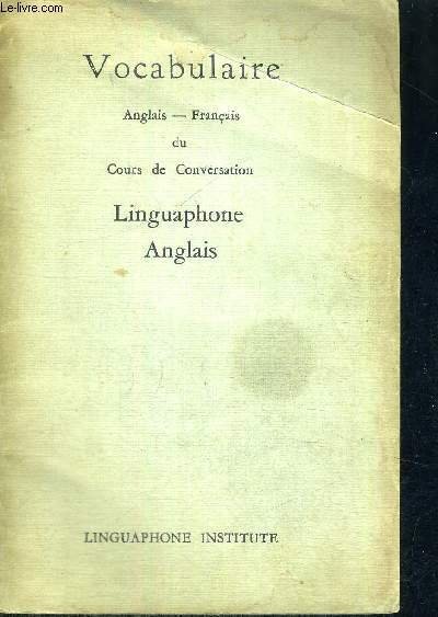 VOCABULAIRE - ANGLAIS-FRANCAIS DU COURS DE CONVERSATION - LINGUAPHONE ANGLAIS …