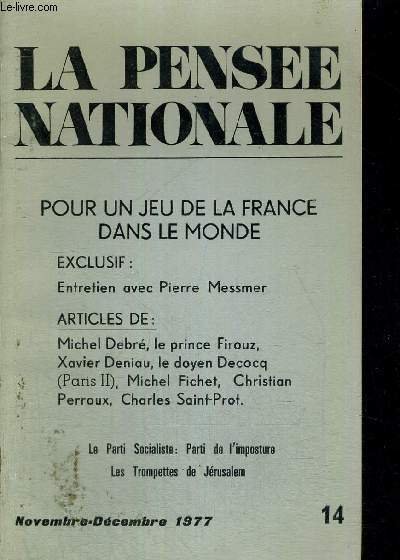 LA PENSEE NATIONALE - POUR UN JEU DE LA FRANCE DANS LE MONDE - N°14 - NOVEMBRE - DECEMBRE 1977 - ENTRETIEN AVEC PIERRE MESSMER - MICHE DEBRE - LE PRINCE FIROUZ - XAVIER DENIAU. LE PARTI SOCIALISTE : PARTI DE L'IMPOSTURE - LES TROMPETTES DE JERUSALEM