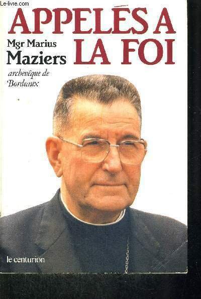 APPELES A LA FOI - HOMELIES, LETTRES PASTORALES, CONFERENCES, ARTICLES …