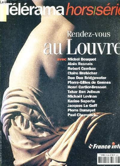 TELERAMA - HORS SERIE - RENDEZ-VOUS AU LOUVRE - AVEC MICHEL BOUQET - ALAIN RESNAIS - ROBERT COMBAS - CLAIRE BRETECHER - DEE DEE BRIDGEWATER - PIERRE-GILLES DE GENNES - HENRI CARTIER-BRESSON - TAHAR BEN JELLOUN - MICHAEL LEVINAS - KARINE SAPORTA.
