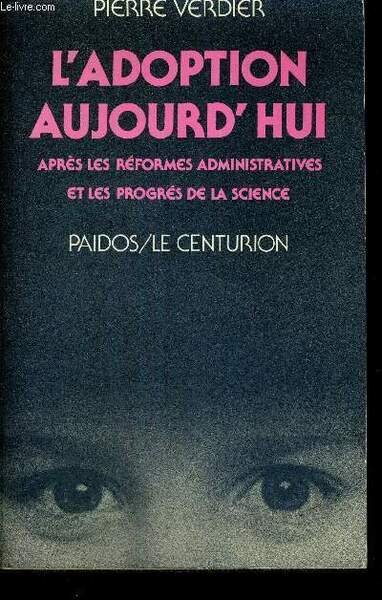 L'ADOPTION AUJOURD'HUI - APRES LES REFORMES ADMINISTRATIVES ET LES PROGRES …